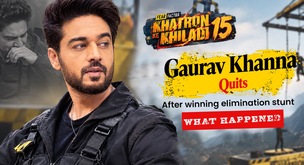 Gaurav Khanna Quits Khatron Ke Khiladi 15 After Winning Elimination Stunt: What Happened?