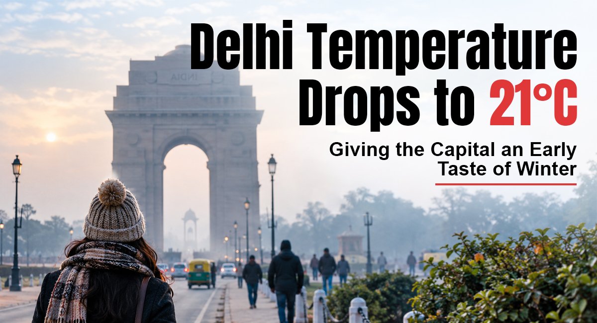 Delhi Temperature Drops to 21°C: Capital Gets Early Winter-Like Feel