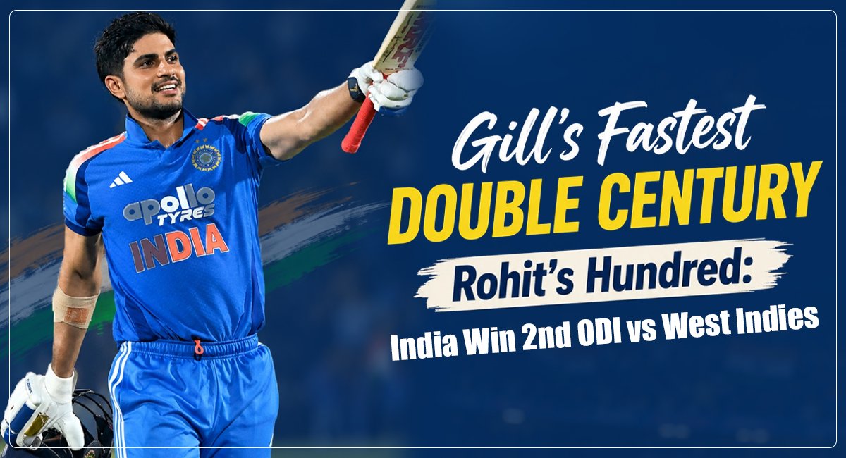 Gill’s Fastest Double Century, Rohit’s Hundred: India Win 2nd ODI vs West Indies