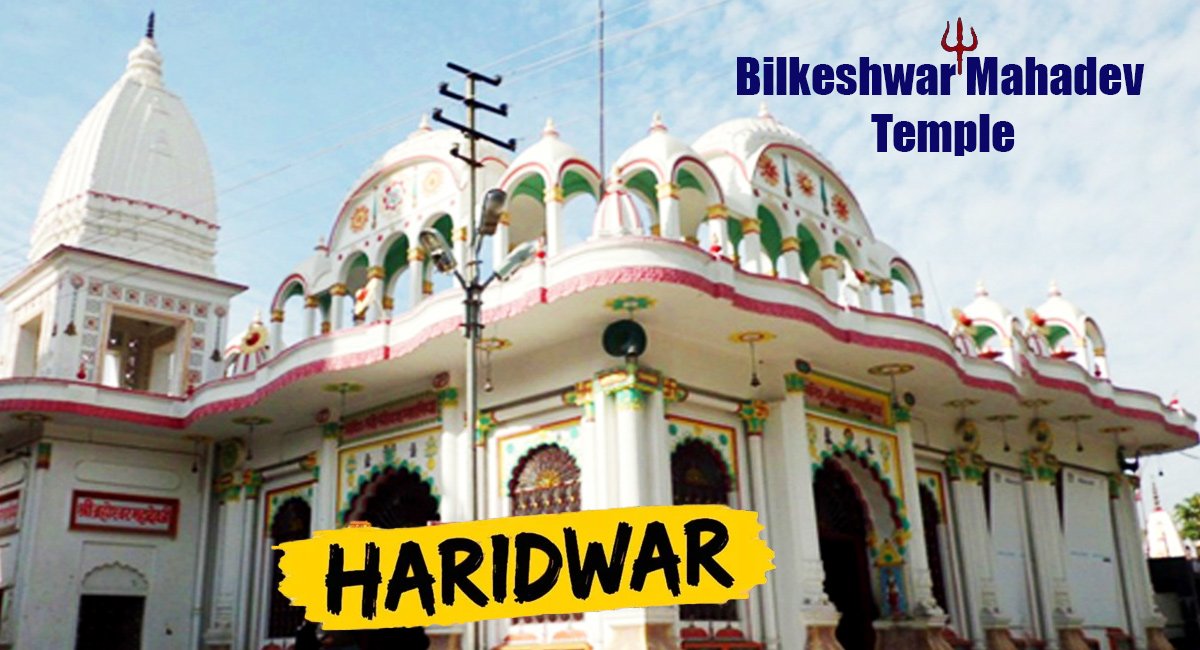 Bilkeshwar Mahadev Temple, Haridwar: History, Timings, Location and Nearby Places