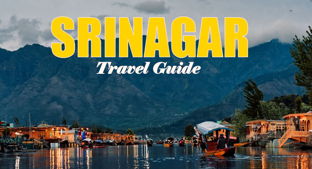 Srinagar Travel Guide. Best Places to Visit, Food and Stay Options