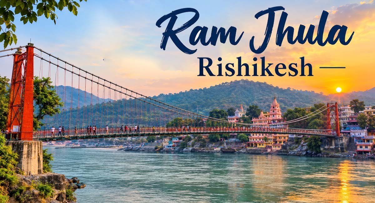 Ram Jhula Rishikesh Travel Guide: History, Nearby Places, Food and Hotels