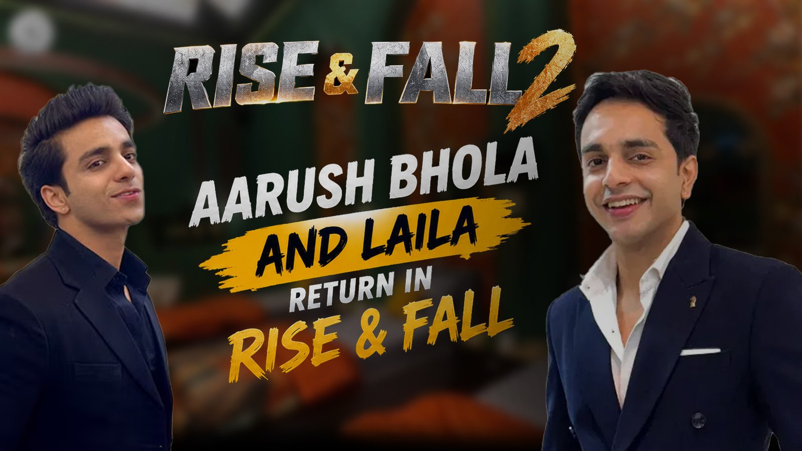 Rise and Fall 2: Aarush Bhola and Laila Return