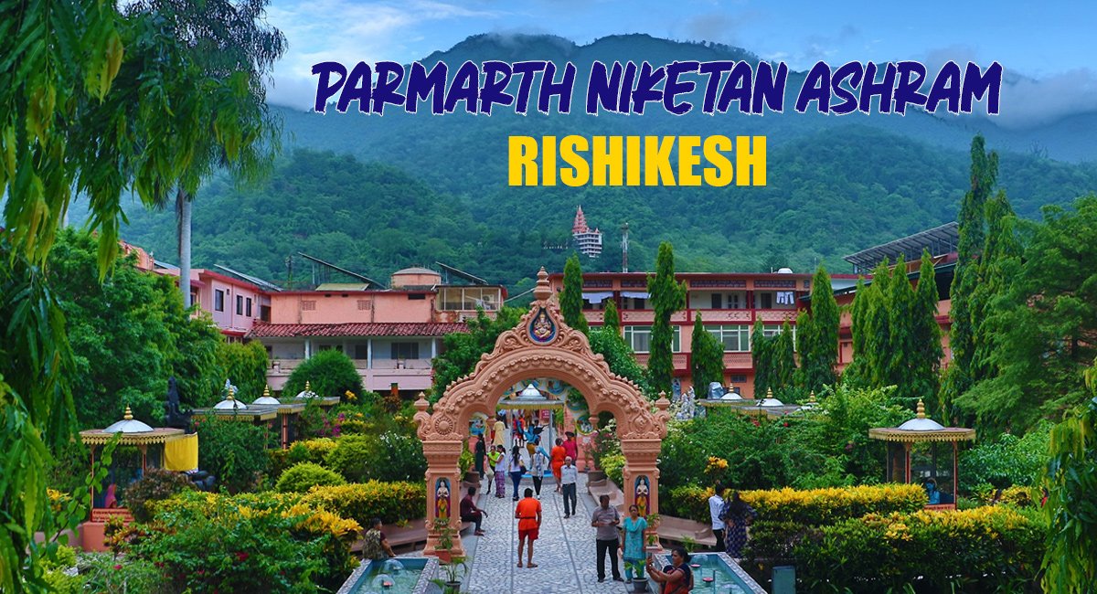 Parmarth Niketan Ashram Rishikesh: Ganga Aarti Timings, Yoga, Stay and Best Time to Visit