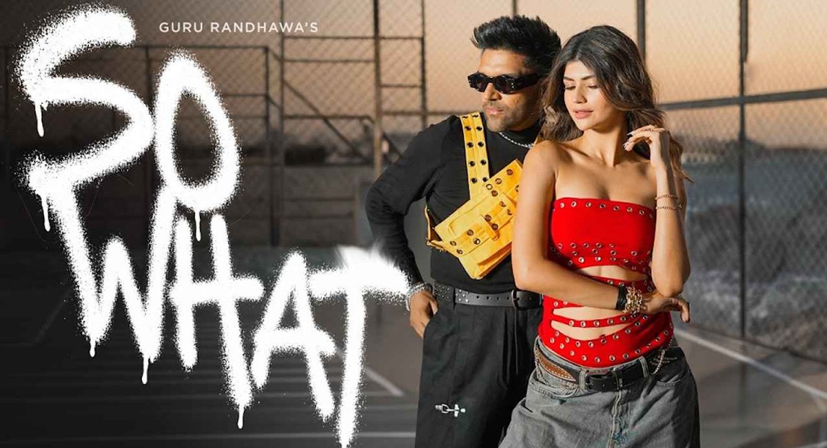 Guru Randhawa’s So What Song Out Now Featuring Anjini Dhawan